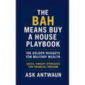 The BAH Means Buy A House Playbook: 100 Golden Nuggets For Military Wealth