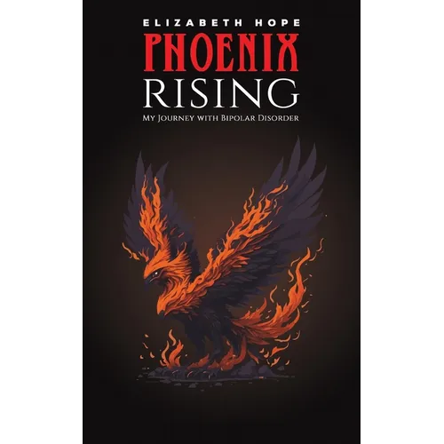 Phoenix Rising: My Journey with Bipolar Disorder