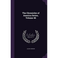 The Chronicles of America Series, Volume 46