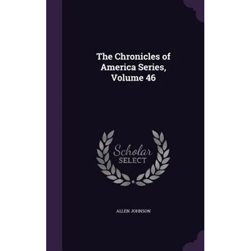 The Chronicles of America Series, Volume 46