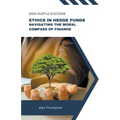 Ethics in Hedge Funds: Navigating the Moral Compass of Finance