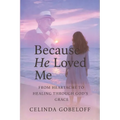 Because He Loved Me: Finding Faith, Strength and Purpose Through God's Grace