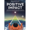 Positive Impact: The Purpose Launchpad mindset and the framework to improve your startup, your organization, and the world