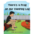 There's a Frog on our Camping Log