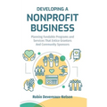 Developing A Nonprofit Business: Planning Fundable Programs and Services That Entice Grantors and Community Sponsors