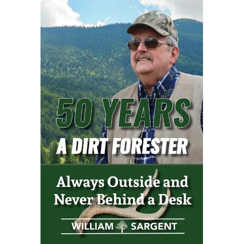 50 Years A Dirt Forester: Always Outside and Never Behind a Desk