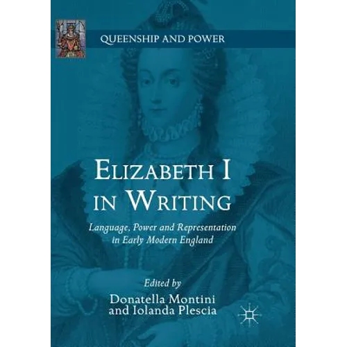 Elizabeth I in Writing: Language, Power and Representation in Early Modern England