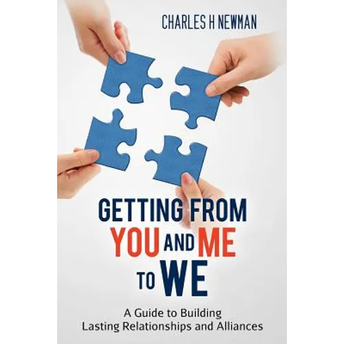 Getting From You and Me to WE: A Guide to Building Lasting Relationships and Alliances