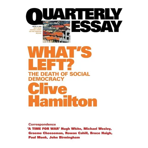 What's Left: The Death of Social Democracy: Quarterly Essay 21