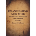 Emancipating New York: The Politics of Slavery and Freedom, 1777-1827