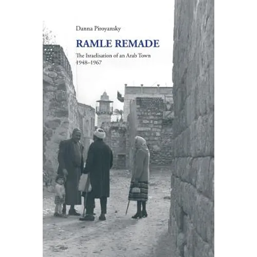 Ramle Remade: The Israelisation of an Arab Town, 1948-1967