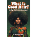 What Is Good Hair?: An Age Old Debate Untangled