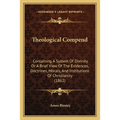 Theological Compend: Containing A System Of Divinity Or A Brief View Of The Evidences, Doctrines, Morals, And Institutions Of Christianity (1862)