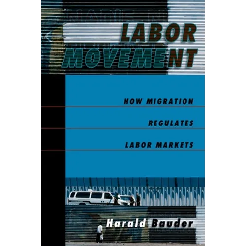 Labor Movement: How Migration Regulates Labor Markets
