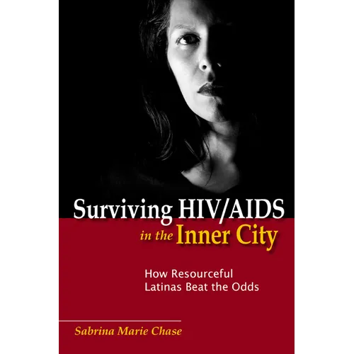 Surviving HIV/AIDS in the Inner City: How Resourceful Latinas Beat the Odds