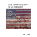 Little Known Facts about the U. S. Presidents