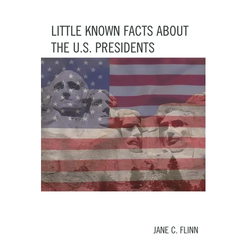 Little Known Facts about the U. S. Presidents