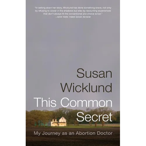 This Common Secret: My Journey as an Abortion Doctor