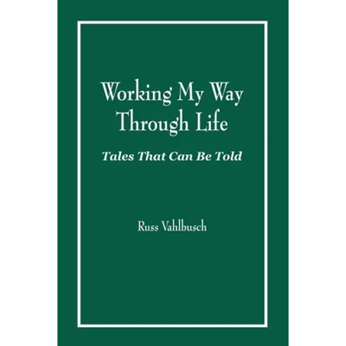 Working My Way Through Life: Tales That Can Be Told