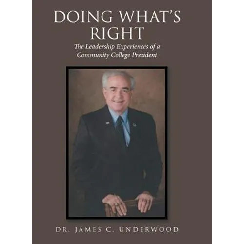 Doing What'S Right: The Leadership Experiences of a Community College President