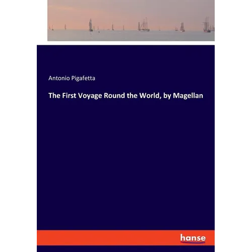 The First Voyage Round the World, by Magellan