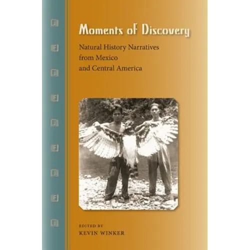 Moments of Discovery: Natural History Narratives from Mexico and Central America
