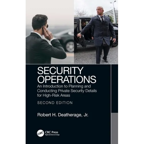 Security Operations: An Introduction to Planning and Conducting Private Security Details for High-Risk Areas
