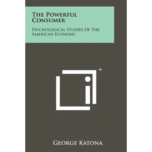 The Powerful Consumer: Psychological Studies Of The American Economy