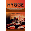 Hygge: Discover Secrets to Managing a Fast Lifestyle and Introduce Unending Happiness to Your Home With Art of Hygge (How to Enjoy Life Pleasures in t