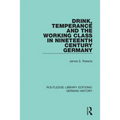 Drink, Temperance and the Working Class in Nineteenth Century Germany