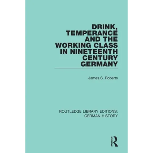 Drink, Temperance and the Working Class in Nineteenth Century Germany