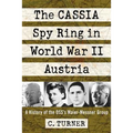 The CASSIA Spy Ring in World War II Austria: A History of the OSS's Maier-Messner Group