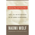 Misconceptions: Truth, Lies, and the Unexpected on the Journey to Motherhood