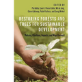 Restoring Forests and Trees for Sustainable Development: Policies, Practices, Impacts, and Ways Forward