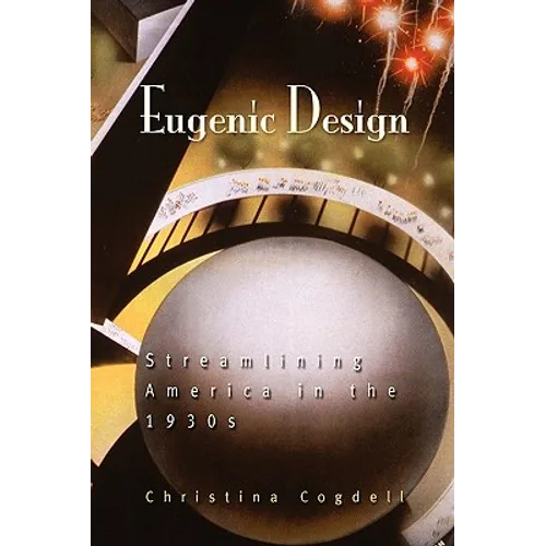 Eugenic Design: Streamlining America in the 1930s