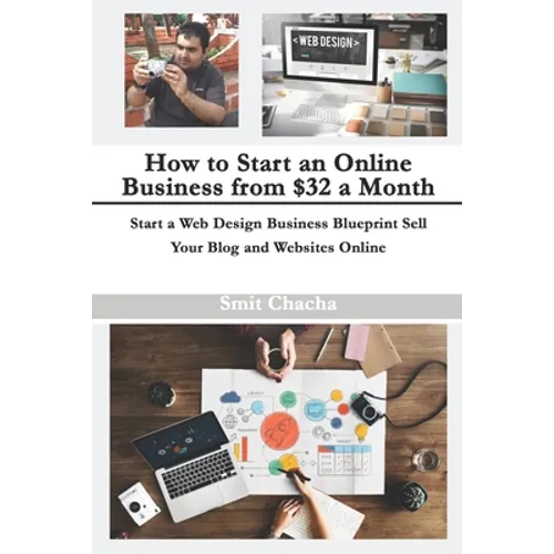 How to Start an Online Business from $32 a Month: Start a Web Design Business Blueprint Sell Your Blog and Websites Online