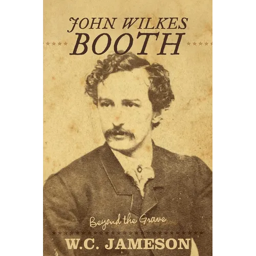 John Wilkes Booth: Beyond the Grave