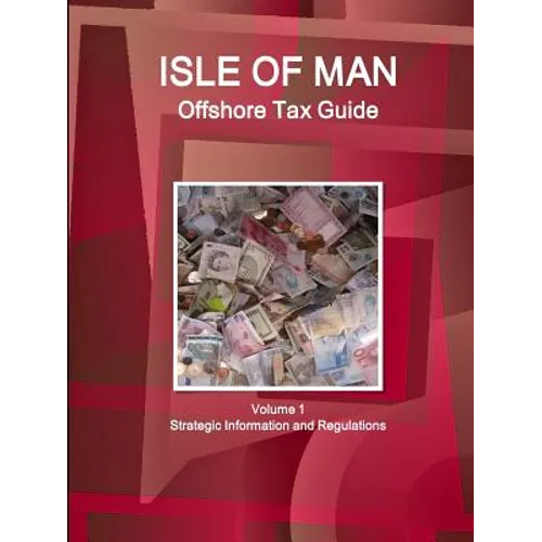 Isle of Man Offshore Tax Guide Volume 1 Strategic Information and Regulations