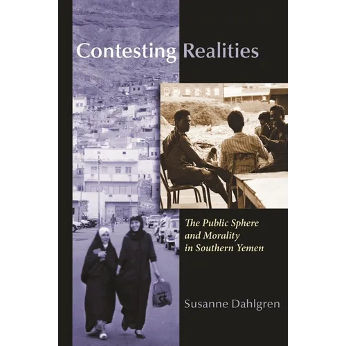 Contesting Realities: The Public Sphere and Morality in Southern Yemen