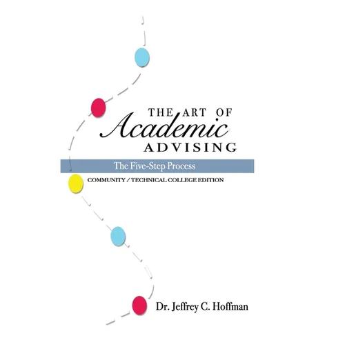 The Art of Academic Advising: The Five-Step Process of Purposeful Advising