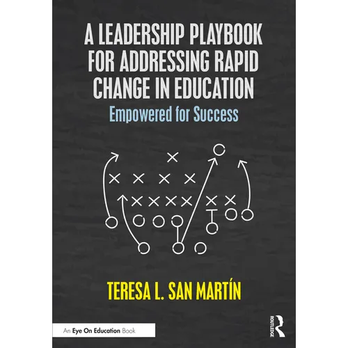 A Leadership Playbook for Addressing Rapid Change in Education: Empowered for Success