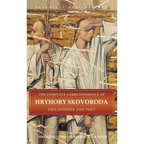 The Complete Correspondence of Hryhory Skovoroda: Philosopher And Poet