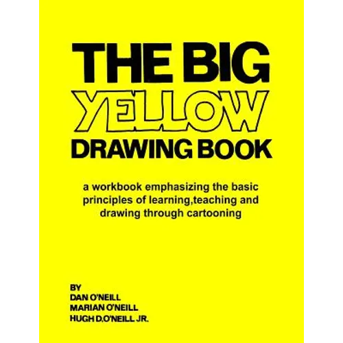 The Big Yellow Drawing Book: A workbook emphasizing the basic principles of learning, teaching and drawing through cartooning.