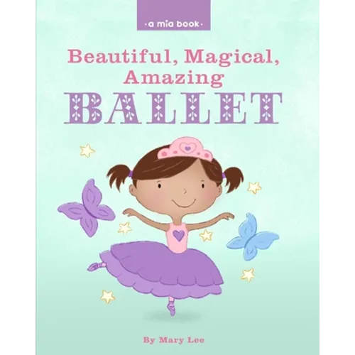 Beautiful, Magical, Amazing BALLET (A Mia Book)