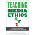 Teaching Media Ethics: Integrating Ethics Across the Mass Communication Curriculum