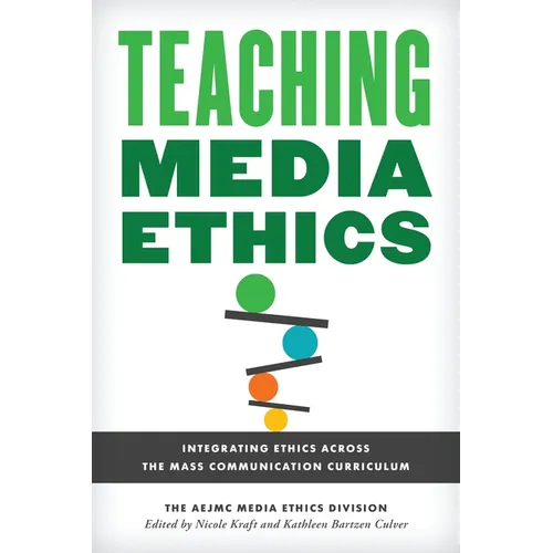 Teaching Media Ethics: Integrating Ethics Across the Mass Communication Curriculum