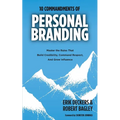 10 Commandments of Personal Branding: Master the Rules that Build Credibility, Command Respect, and Grow Influence