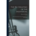 The Re-creating of the Individual; a Study of Psychological Types and Their Relation to Psychoanalysis
