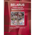 Belarus Taxation Laws and Regulations Handbook Volume 1 Strategic Information and Basic Laws