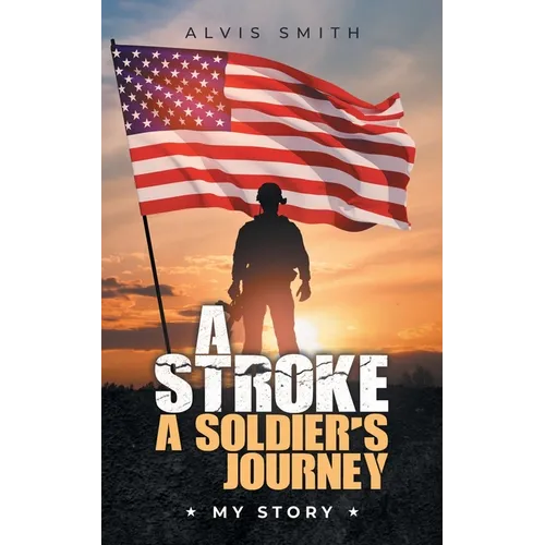 A Stroke A Soldier's Journey: My Story